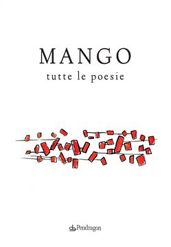“MANGO-tutte-le-poesie”-Edizioni-Pendragon